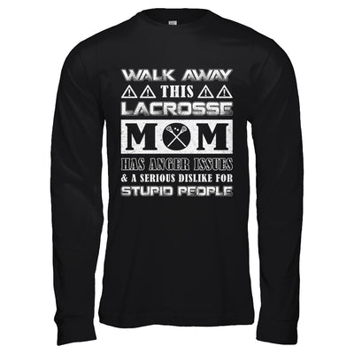 Walk Away This Lacrosse Mom Has Anger Issues T-Shirt & Hoodie | Teecentury.com