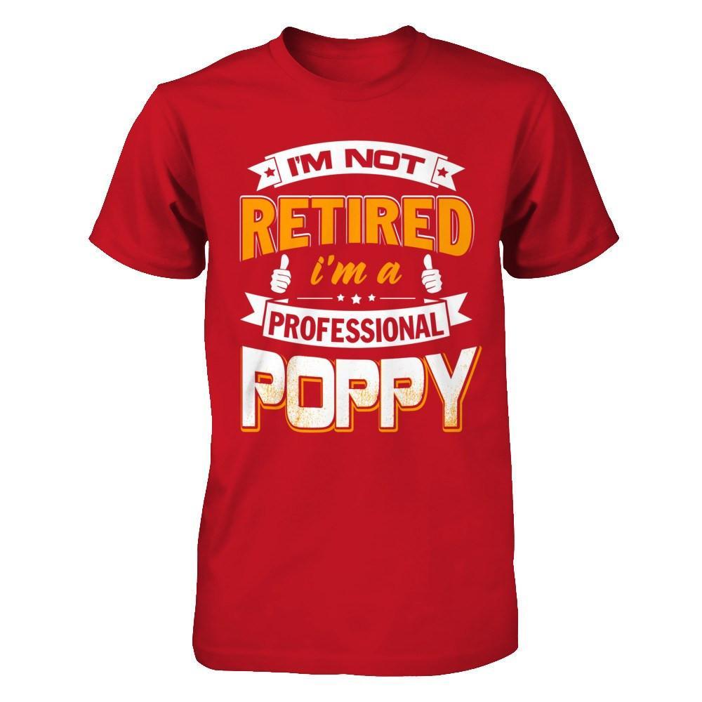 I'm Not Retired I'm A Professional Poppy T-Shirt & Hoodie | Teecentury.com