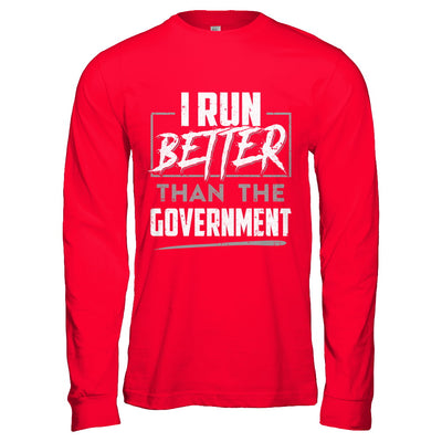 I Run Better Than The Government T-Shirt & Hoodie | Teecentury.com