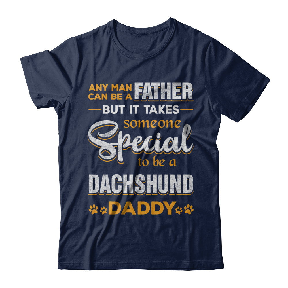 It Takes Someone To Be A Dachshund Daddy T-Shirt & Hoodie | Teecentury.com