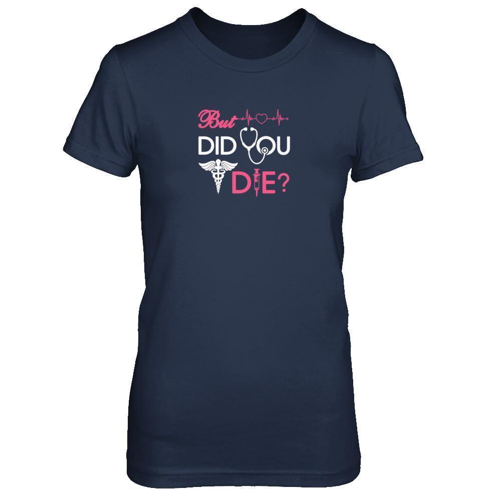 But Did You Die Nurse T-Shirt & Tank Top | Teecentury.com