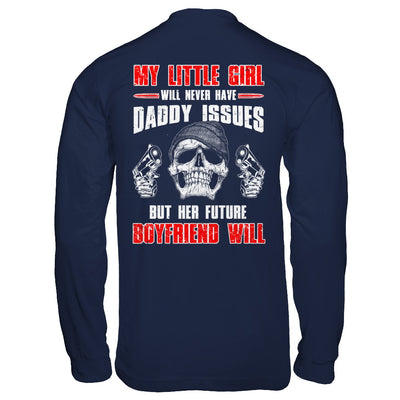 My Little Girl Will Never Have Daddy Issues Funny Dad T-Shirt & Hoodie | Teecentury.com