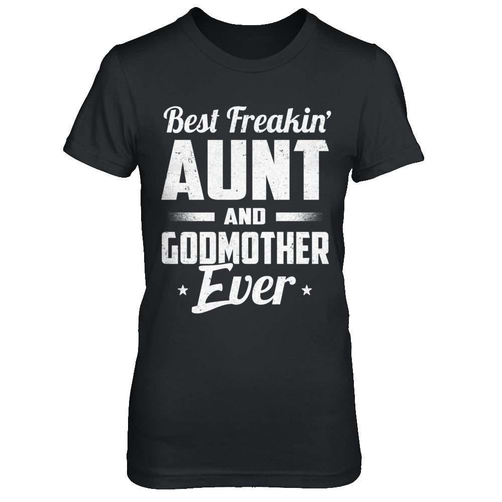 Best Freakin Aunt And Godmother Ever T-Shirt & Hoodie | Teecentury.com