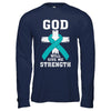 God Will Give Me Strength Teal Ovarian Cancer Gift T-Shirt & Hoodie | Teecentury.com