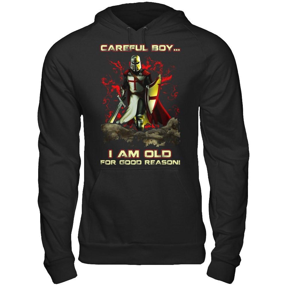 Knight Templar Careful Boy I'm Old For Good Reason T-Shirt & Hoodie | Teecentury.com