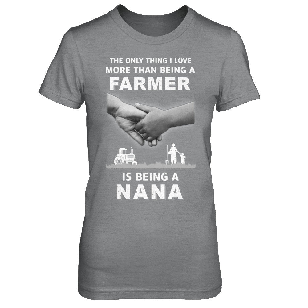 Love More Than Farmer Being A Nana Fathers Day T-Shirt & Hoodie | Teecentury.com