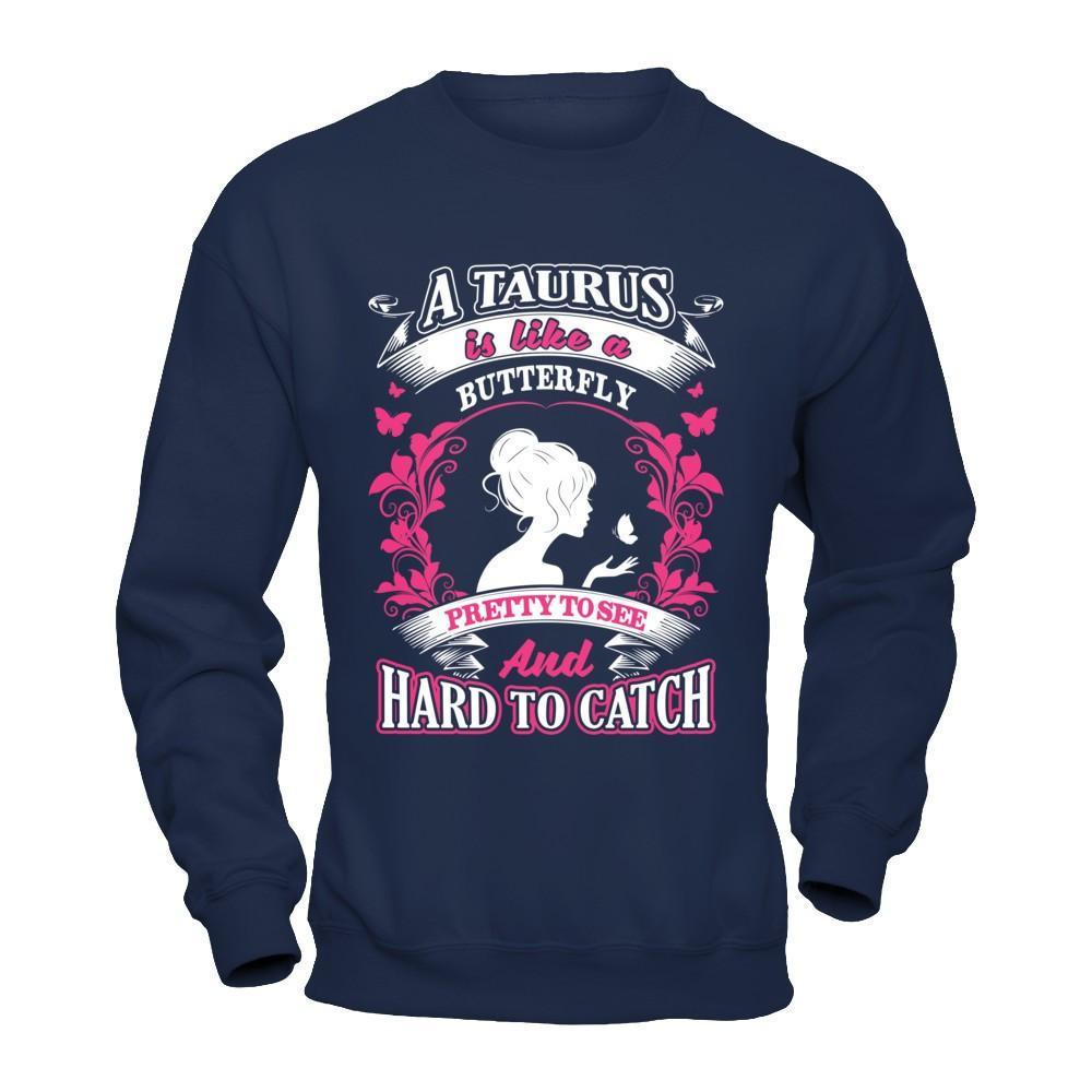 A Taurus Is Like A Butterfly Pretty To See And Hard To Catch T-Shirt & Hoodie | Teecentury.com