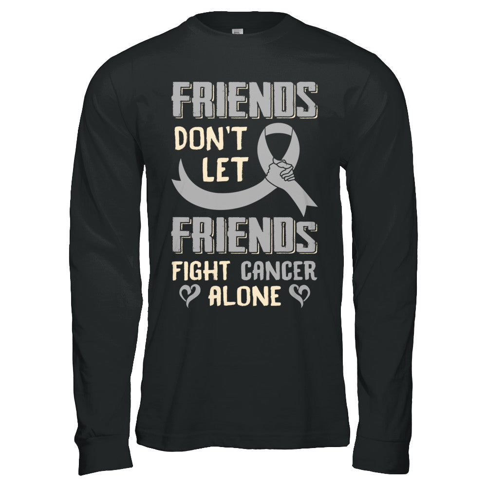 Friends Don't Let Friends Fight Cancer Alone Grey Gray Awareness T-Shirt & Hoodie | Teecentury.com