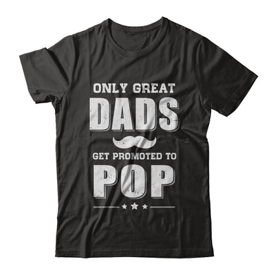 Only Great Dads Get Promoted To Pop Fathers Day T-Shirt & Hoodie | Teecentury.com