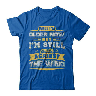 I'm Older Now But I'm Still Runnin' Against The Wind T-Shirt & Hoodie | Teecentury.com