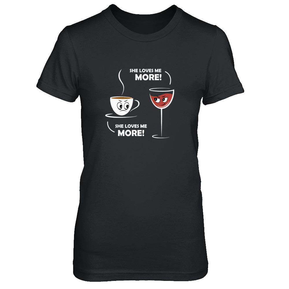 She Loves Me More Wine Coffee T-Shirt & Tank Top | Teecentury.com