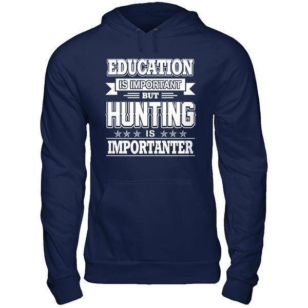 Education Is Important But Hunting Is Importanter T-Shirt & Hoodie | Teecentury.com