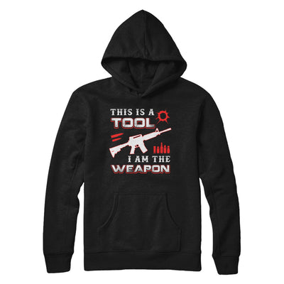 Rifle Gun This Is A Tool I Am The Weapon T-Shirt & Hoodie | Teecentury.com