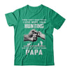 I Love More Than Hunting Being Papa Funny Fathers Day T-Shirt & Hoodie | Teecentury.com