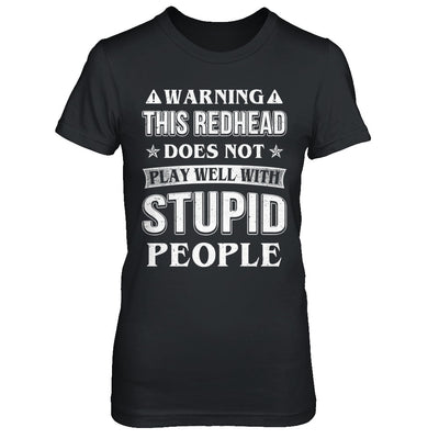 Warning This Redhead Does Not Play Well With Stupid People T-Shirt & Hoodie | Teecentury.com