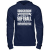 Education Is Important But Softball Is Importanter T-Shirt & Hoodie | Teecentury.com