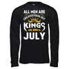 All Men Are Created Equal But Kings Are Born In July T-Shirt & Hoodie | Teecentury.com