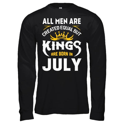 All Men Are Created Equal But Kings Are Born In July T-Shirt & Hoodie | Teecentury.com