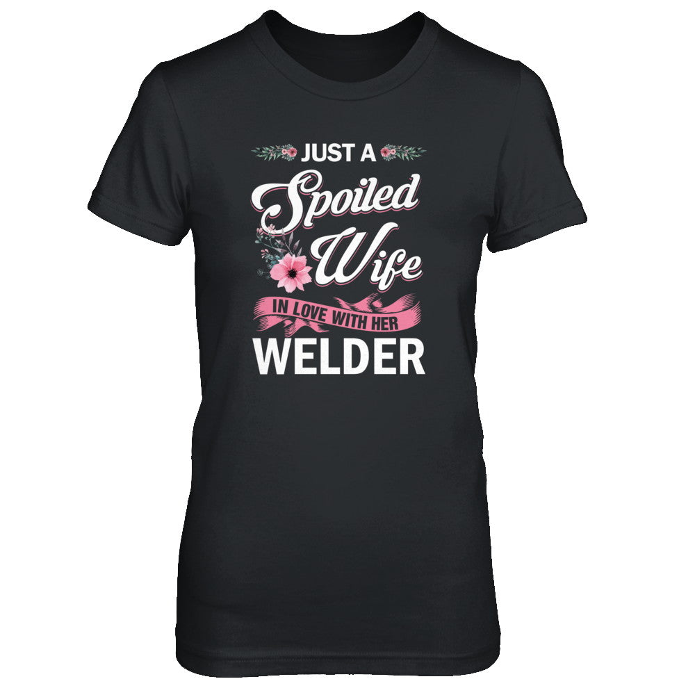 Just A Spoiled Wife In Love With Her Welder Wife Gift T-Shirt & Tank Top | Teecentury.com
