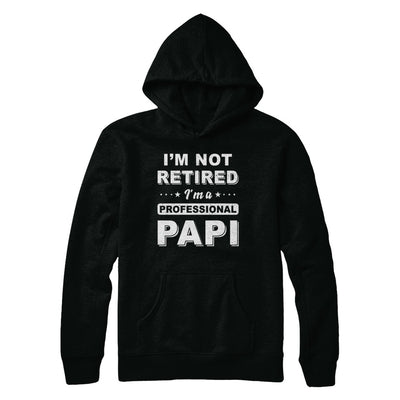 I'm Not Retired A Professional Papi Father Day Gift T-Shirt & Hoodie | Teecentury.com