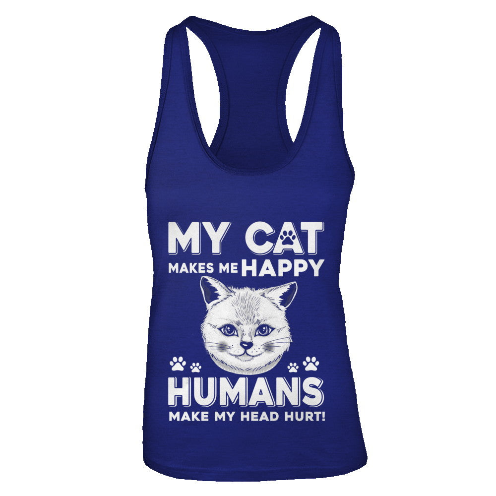 My Cat Makes Me Happy Humans Make My Head Hurt T-Shirt & Tank Top | Teecentury.com