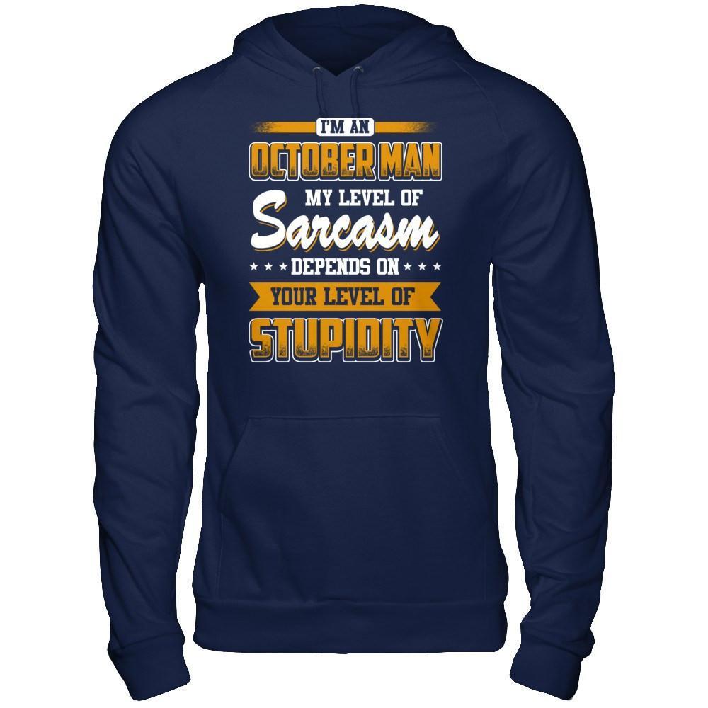I Am An October Man My Level Of Sarcasm Depends On Your Level Of Stupidity T-Shirt & Hoodie | Teecentury.com