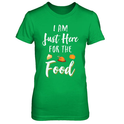 I'm Just Here For The Food Thanksgiving Day T-Shirt & Sweatshirt | Teecentury.com