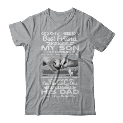 I Needed A Best Friend He Gave Me My Son August Dad T-Shirt & Hoodie | Teecentury.com