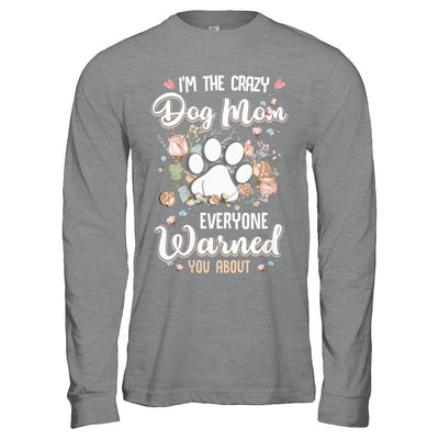 I'm The Crazy Dog Mom Every Warned You About T-Shirt & Hoodie | Teecentury.com