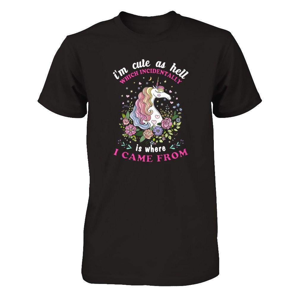 I'm Cute As Hell Which Incidentally Is Where I Came From T-Shirt & Tank Top | Teecentury.com