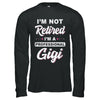 I'm Not Retired A Professional Gigi Mother Day Gift T-Shirt & Hoodie | Teecentury.com