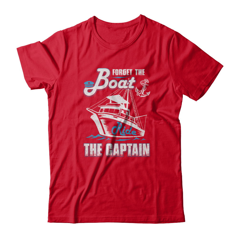 Forget The Boat Ride The Captain T-Shirt & Tank Top | Teecentury.com