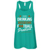 Our Drinking Team Has A Football Problem T-Shirt & Tank Top | Teecentury.com