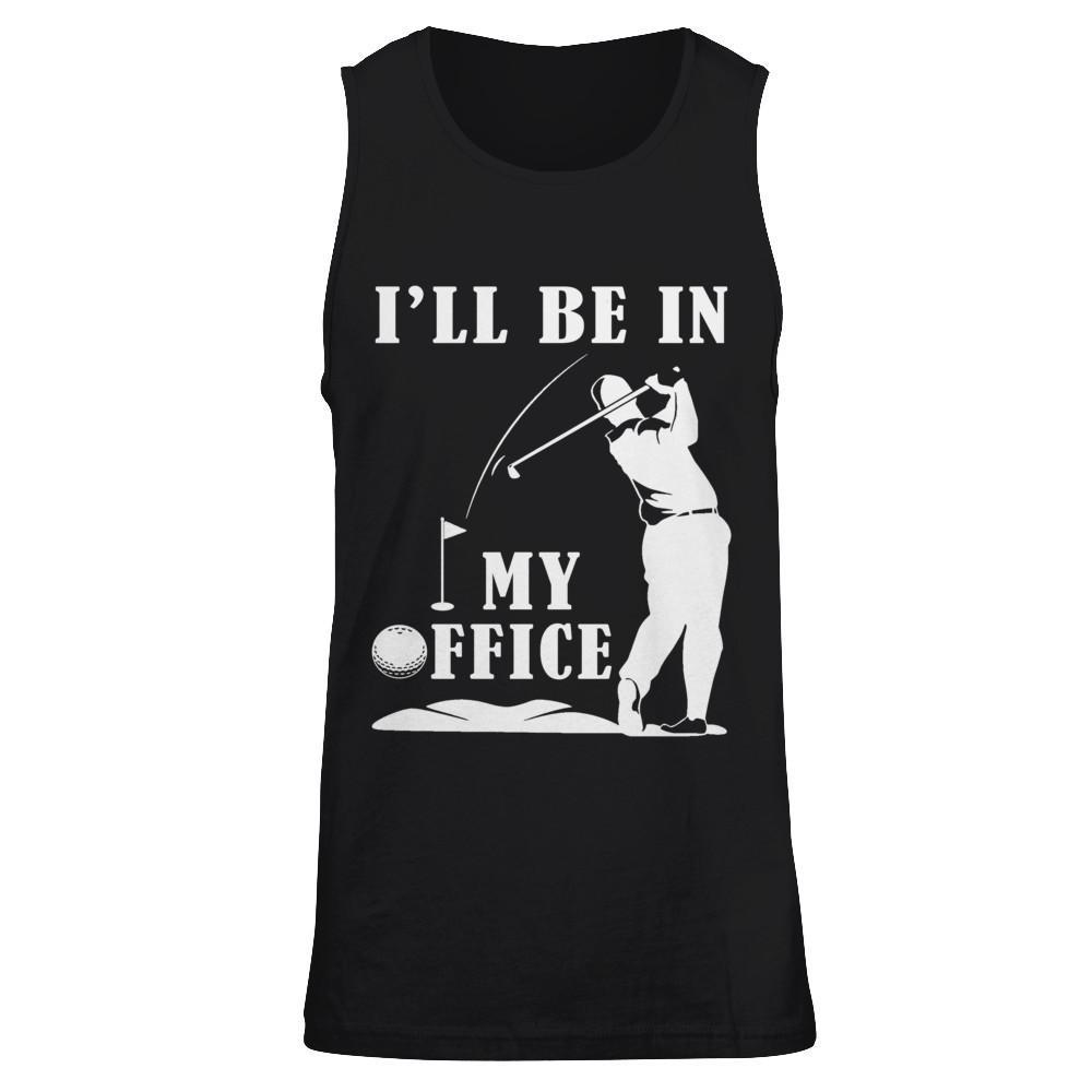 Golf I'll Be In My Office T-Shirt & Hoodie | Teecentury.com