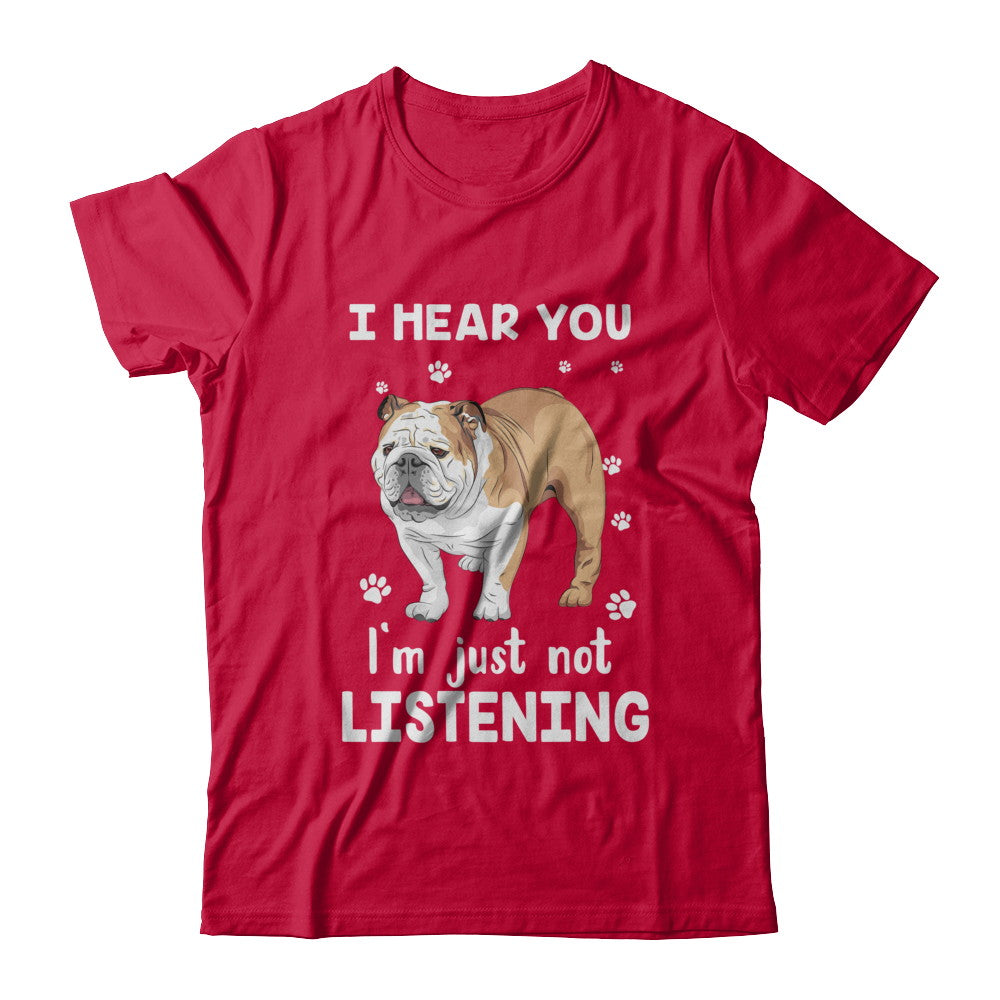 I Hear You I'm Just Not Listening Funny Bulldog T-Shirt & Hoodie | Teecentury.com