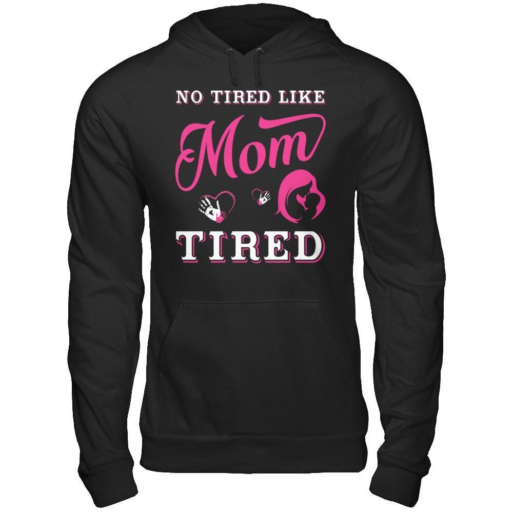No Tired Like Mom Tired T-Shirt & Hoodie | Teecentury.com