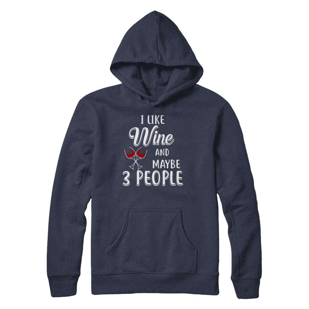 I Like Wine And Maybe 3 People T-Shirt & Hoodie | Teecentury.com