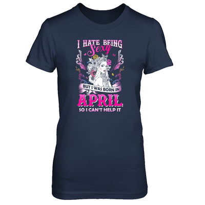 I Hate Being Sexy But I Was Born In April Birthday T-Shirt & Tank Top | Teecentury.com