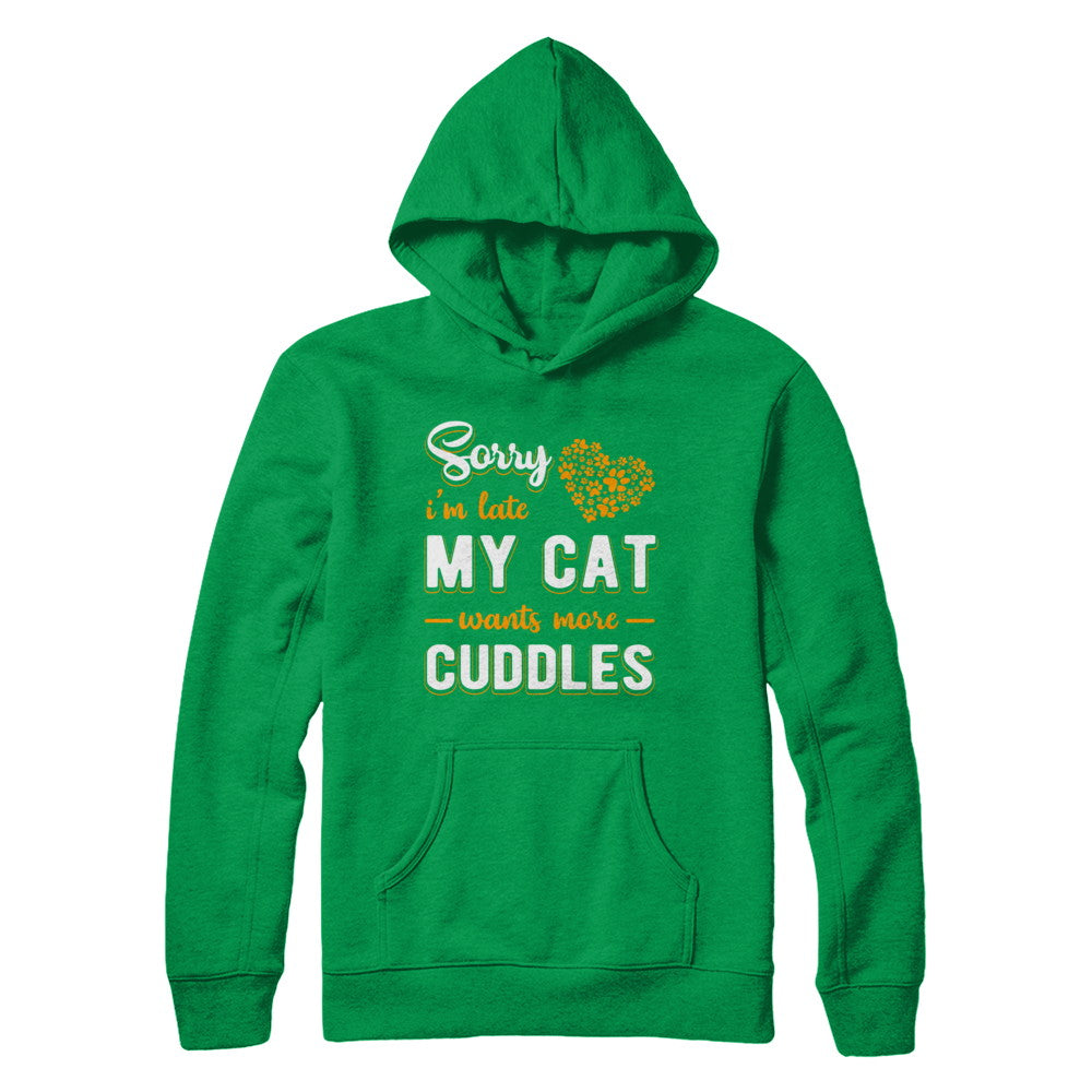 Sorry I'm Late My Cat Wants More Cuddles T-Shirt & Hoodie | Teecentury.com