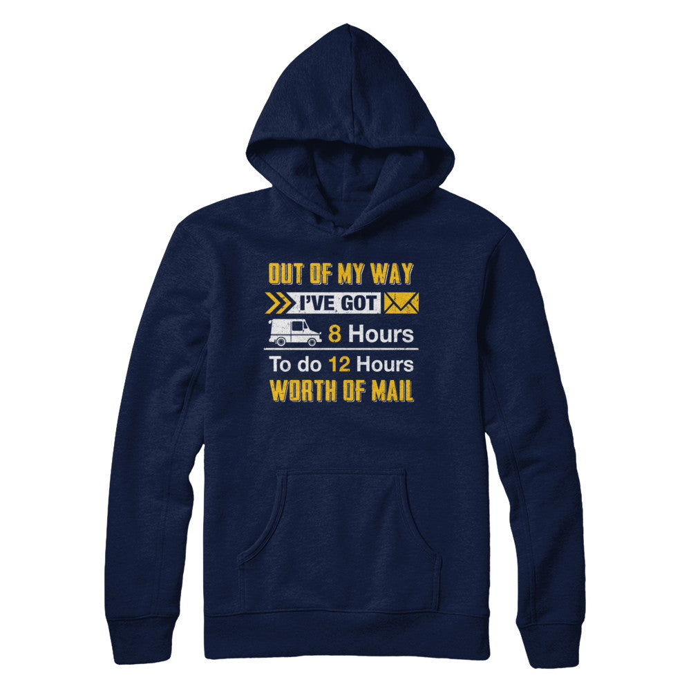Mailman Out Of My Way I've Got 8 Hours To Do 12 Hours T-Shirt & Hoodie | Teecentury.com
