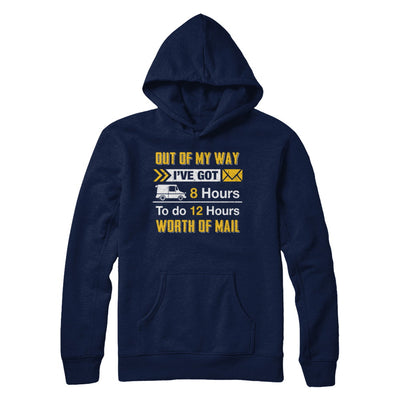 Mailman Out Of My Way I've Got 8 Hours To Do 12 Hours T-Shirt & Hoodie | Teecentury.com