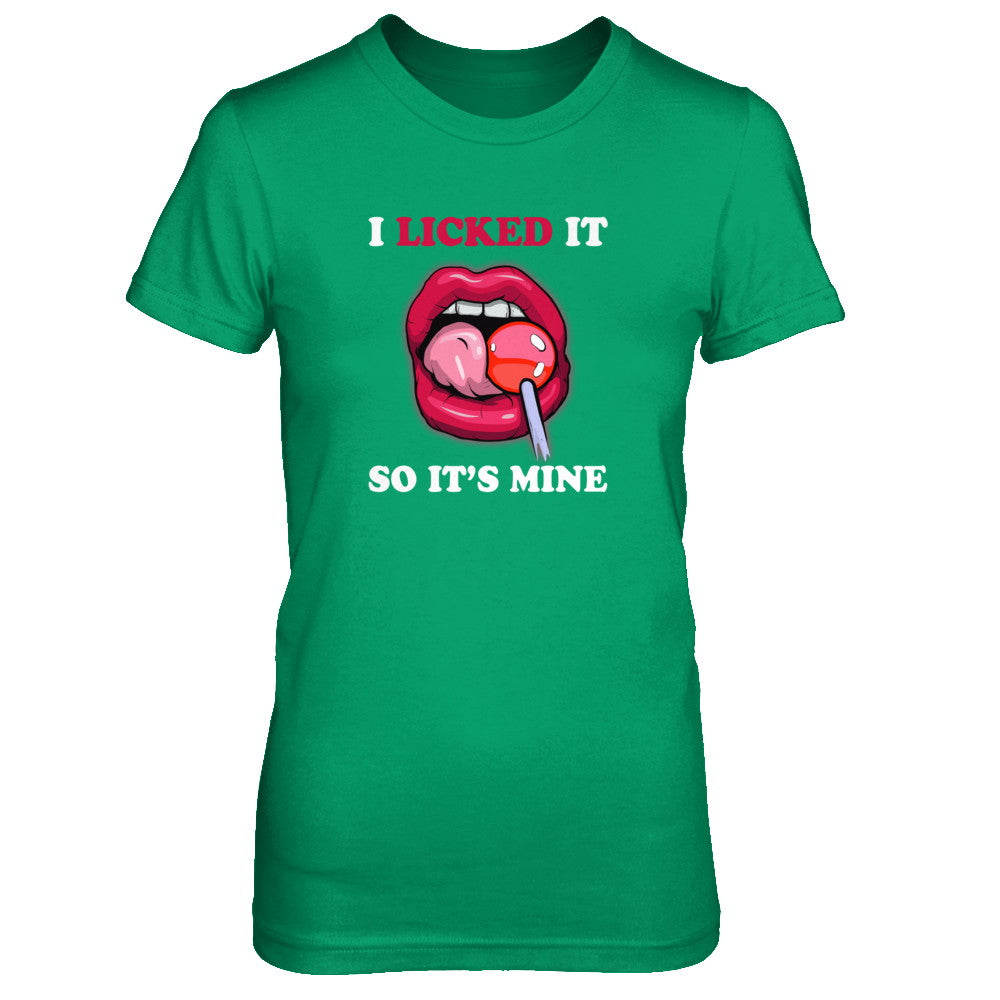 I Licked It So It's Mine T-Shirt & Tank Top | Teecentury.com