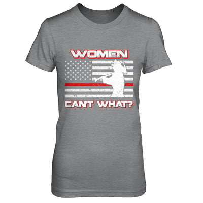 Women Can't What Firefighter T-Shirt & Hoodie | Teecentury.com