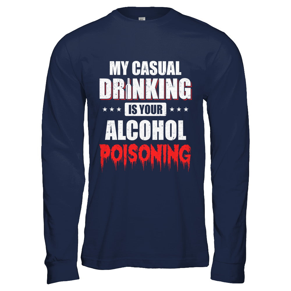 My Casual Drinking Is Your Alcohol Poisoning Funny Beer T-Shirt & Hoodie | Teecentury.com