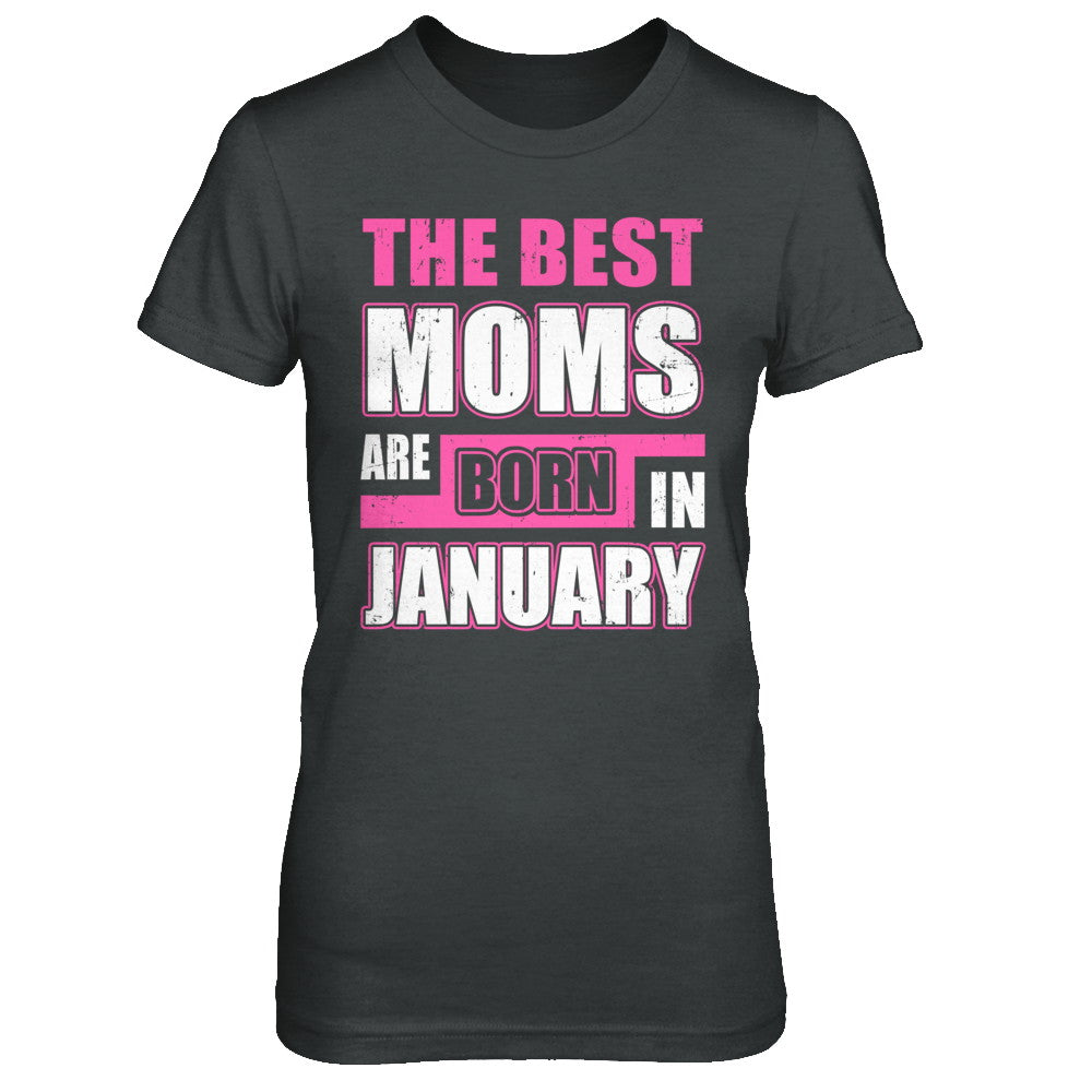The Best Moms Are Born In January T-Shirt & Hoodie | Teecentury.com
