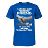 I Asked God For A Best Friend He Gave Me My Three Daughters T-Shirt & Hoodie | Teecentury.com