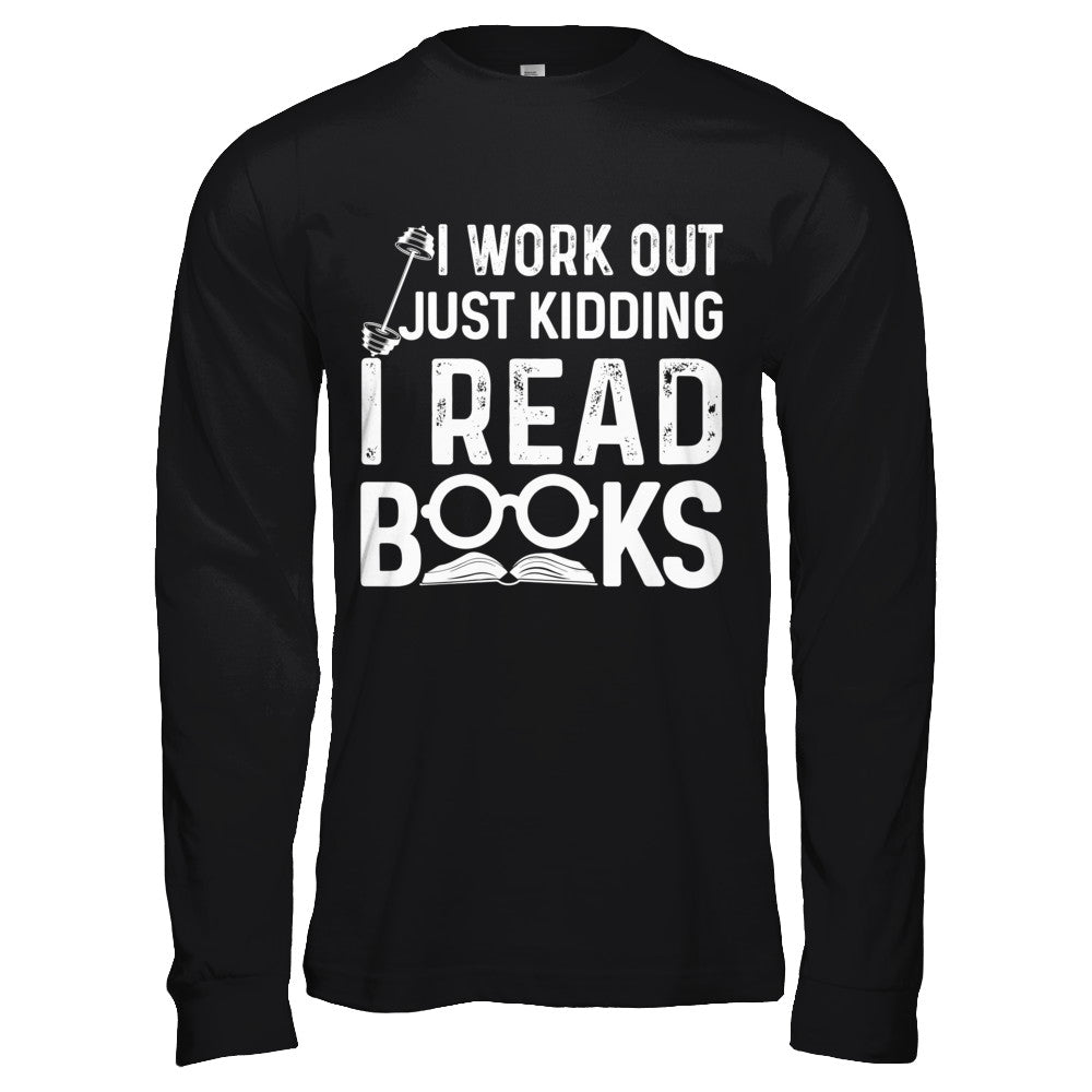 I Work Out Just Kidding I Read Books Bookworms T-Shirt & Hoodie | Teecentury.com