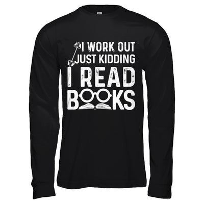 I Work Out Just Kidding I Read Books Bookworms T-Shirt & Hoodie | Teecentury.com