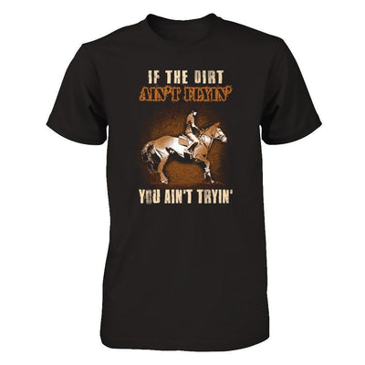 Horse Rider If The Dirt Aint Flyin' You Aint Tryin' T-Shirt & Tank Top | Teecentury.com