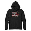 Trust Me I'm Almost A Doctor T-Shirt & Hoodie | Teecentury.com